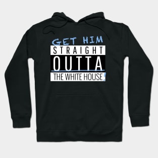 Get Him Stright Outta The White house Vote Hoodie